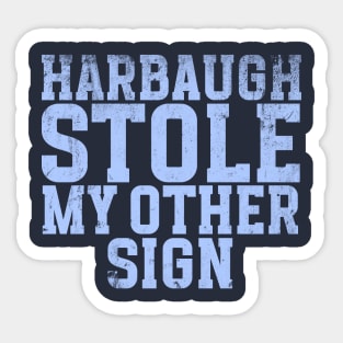 Harbaugh stole my other sign, Unisex Sticker
